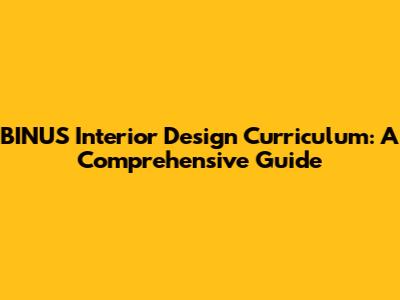 BINUS Interior Design Curriculum: A Comprehensive Guide