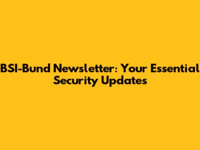 BSI-Bund Newsletter: Your Essential Security Updates