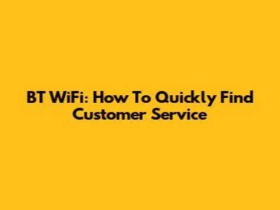 BT WiFi: How To Quickly Find Customer Service