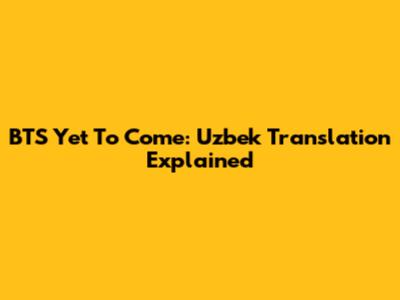 BTS Yet To Come: Uzbek Translation Explained
