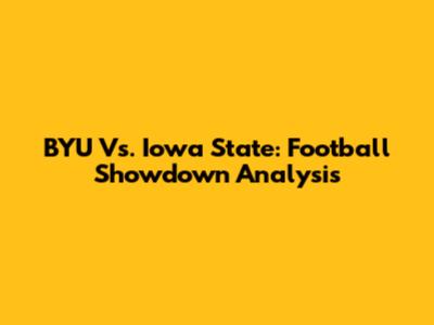 BYU Vs. Iowa State: Football Showdown Analysis