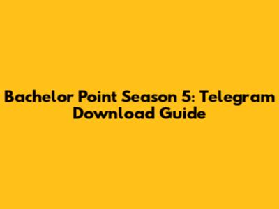 Bachelor Point Season 5: Telegram Download Guide