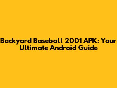 Backyard Baseball 2001 APK: Your Ultimate Android Guide