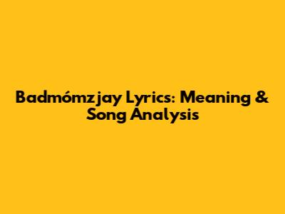 Badmómzjay Lyrics: Meaning & Song Analysis