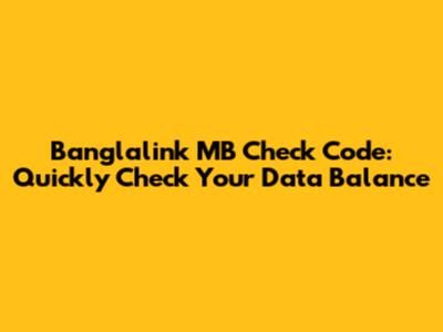Banglalink MB Check Code: Quickly Check Your Data Balance