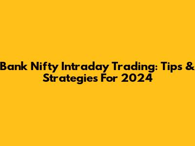 Bank Nifty Intraday Trading: Tips & Strategies For 2024