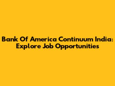 Bank Of America Continuum India: Explore Job Opportunities