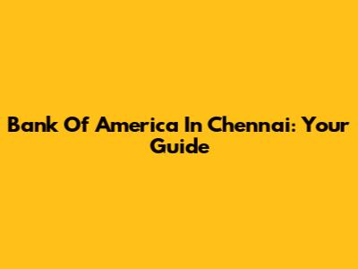 Bank Of America In Chennai: Your Guide