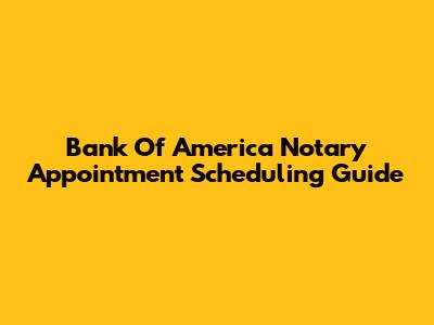 Bank Of America Notary Appointment Scheduling Guide