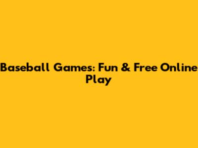 Baseball Games: Fun & Free Online Play