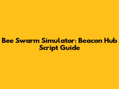 Bee Swarm Simulator: Beacon Hub Script Guide