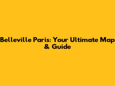 Belleville Paris: Your Ultimate Map & Guide