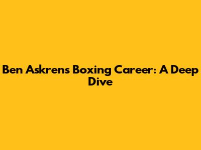 Ben Askren's Boxing Career: A Deep Dive