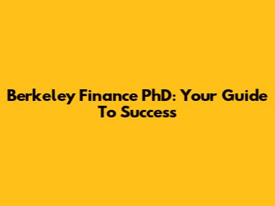 Berkeley Finance PhD: Your Guide To Success