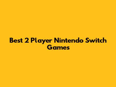 Best 2 Player Nintendo Switch Games