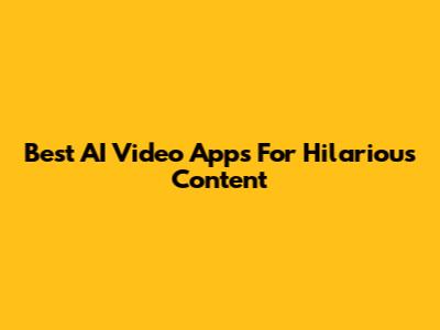 Best AI Video Apps For Hilarious Content