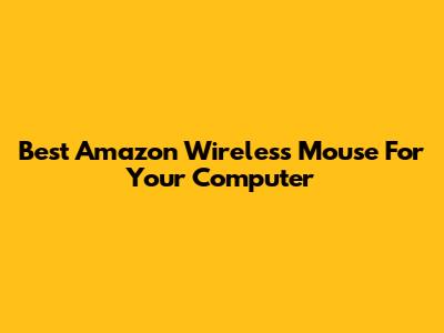 Best Amazon Wireless Mouse For Your Computer
