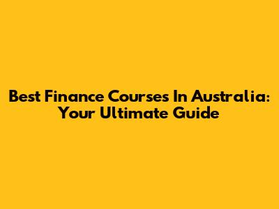 Best Finance Courses In Australia: Your Ultimate Guide