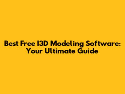 Best Free I3D Modeling Software: Your Ultimate Guide