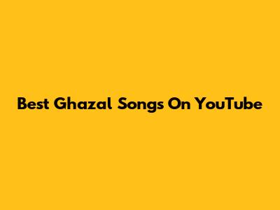Best Ghazal Songs On YouTube