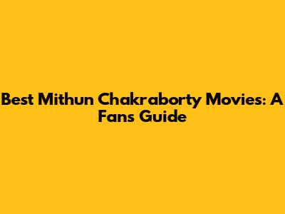 Best Mithun Chakraborty Movies: A Fan's Guide