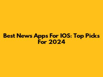 Best News Apps For IOS: Top Picks For 2024