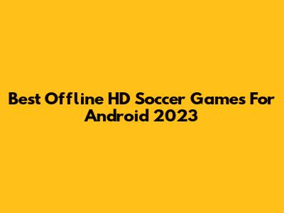 Best Offline HD Soccer Games For Android 2023