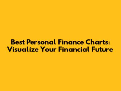 Best Personal Finance Charts: Visualize Your Financial Future