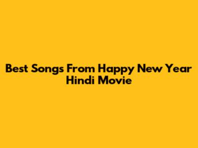 Best Songs From Happy New Year Hindi Movie