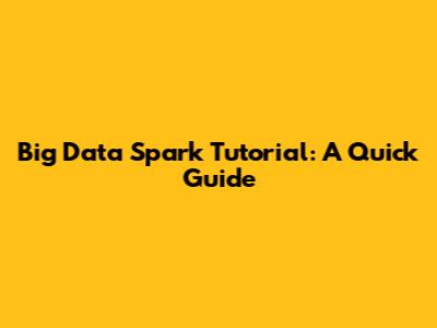 Big Data Spark Tutorial: A Quick Guide