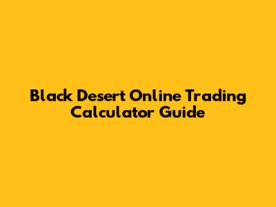 Black Desert Online Trading Calculator Guide