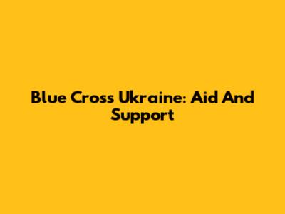 Blue Cross Ukraine: Aid And Support