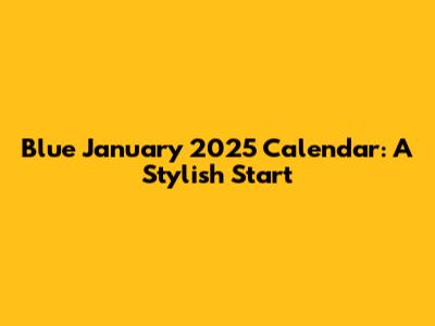 Blue January 2025 Calendar: A Stylish Start