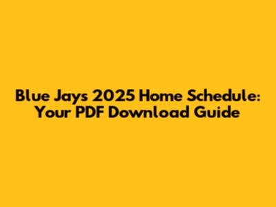 Blue Jays 2025 Home Schedule: Your PDF Download Guide
