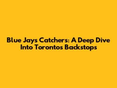 Blue Jays Catchers: A Deep Dive Into Toronto's Backstops