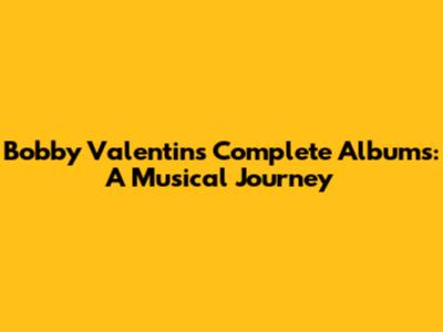 Bobby Valentin's Complete Albums: A Musical Journey