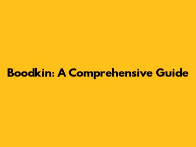 Boodkin: A Comprehensive Guide