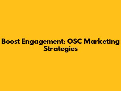 Boost Engagement: OSC Marketing Strategies