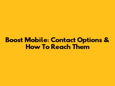 Boost Mobile: Contact Options & How To Reach Them