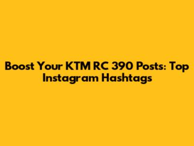 Boost Your KTM RC 390 Posts: Top Instagram Hashtags