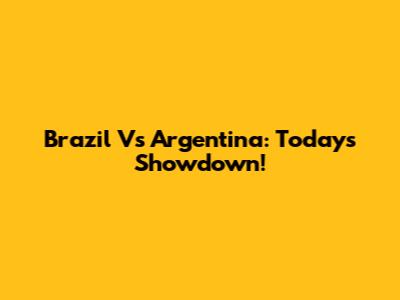 Brazil Vs Argentina: Today's Showdown!