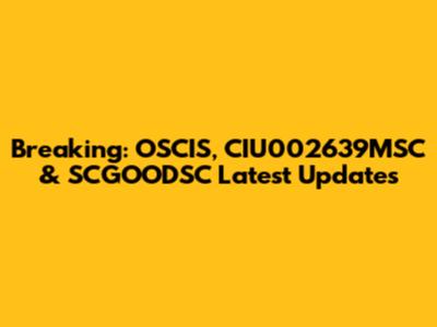 Breaking: OSCIS, CIU002639MSC & SCGOODSC Latest Updates