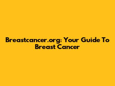 Breastcancer.org: Your Guide To Breast Cancer