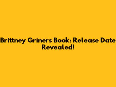 Brittney Griner's Book: Release Date Revealed!