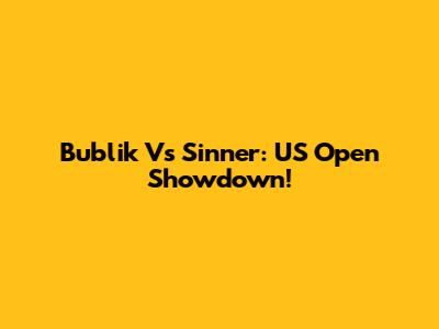 Bublik Vs Sinner: US Open Showdown!