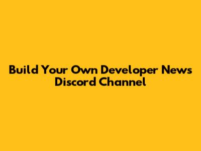 Build Your Own Developer News Discord Channel