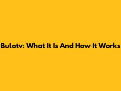 Bulotv: What It Is And How It Works