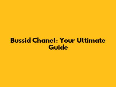 Bussid Chanel: Your Ultimate Guide