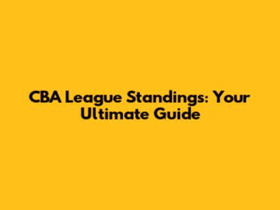 CBA League Standings: Your Ultimate Guide