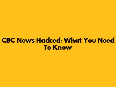 CBC News Hacked: What You Need To Know